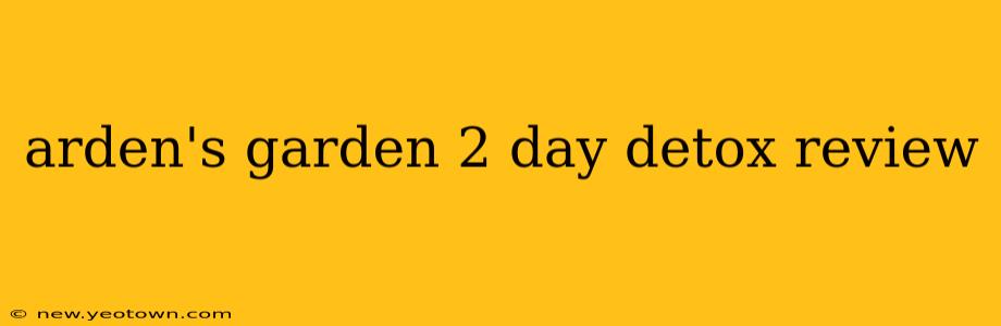 arden's garden 2 day detox review