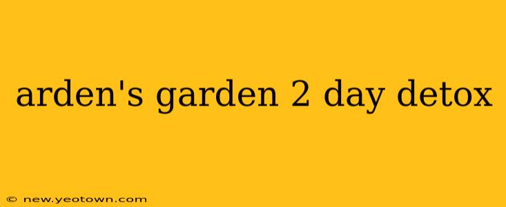 arden's garden 2 day detox