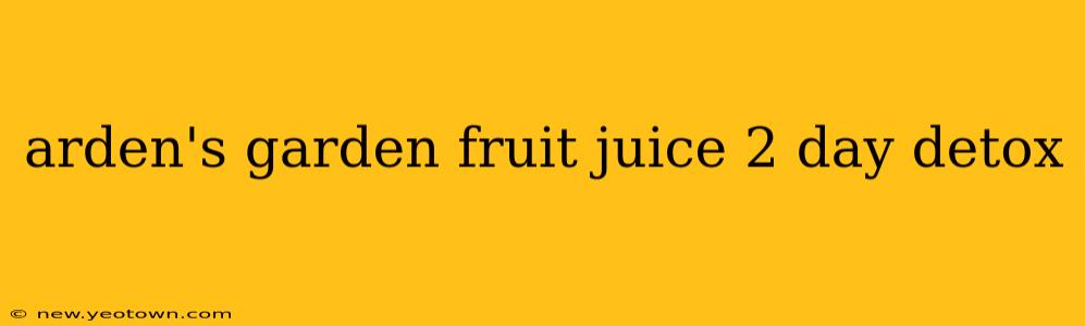 arden's garden fruit juice 2 day detox