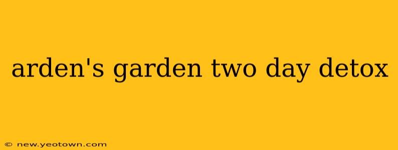 arden's garden two day detox