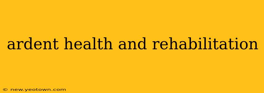 ardent health and rehabilitation