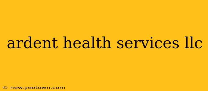 ardent health services llc