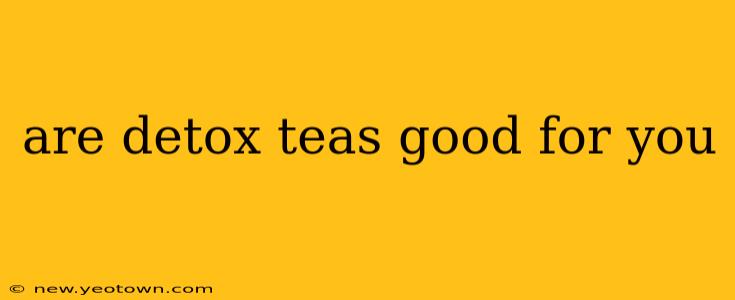 are detox teas good for you