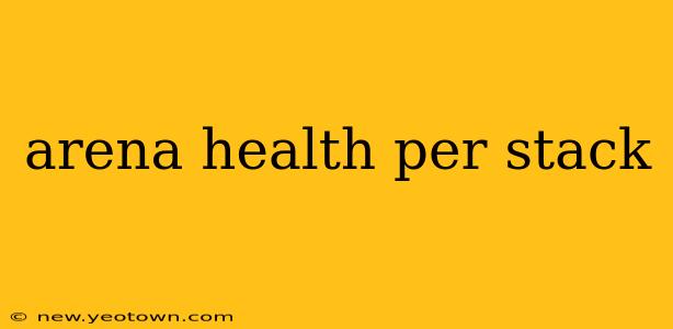 arena health per stack