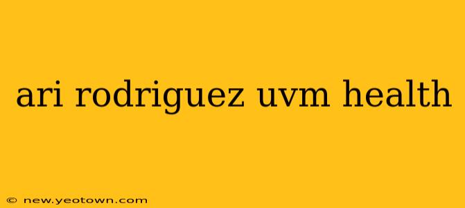 ari rodriguez uvm health