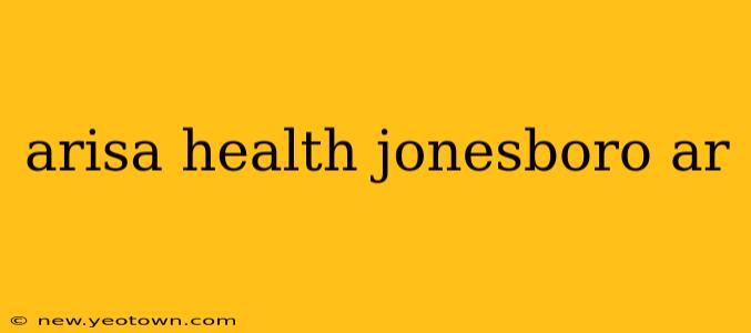 arisa health jonesboro ar