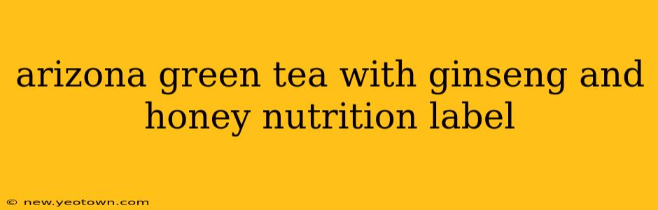 arizona green tea with ginseng and honey nutrition label