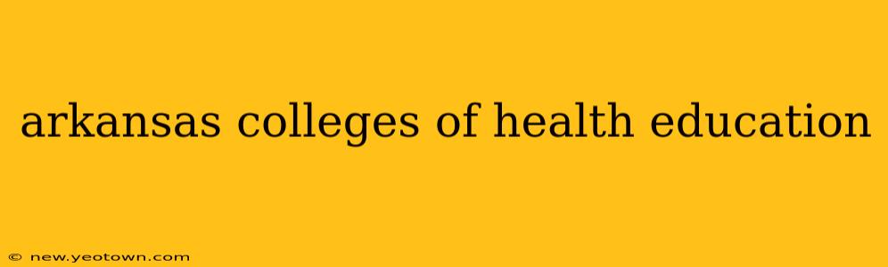 arkansas colleges of health education