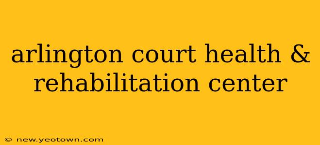 arlington court health & rehabilitation center