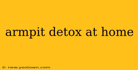 armpit detox at home