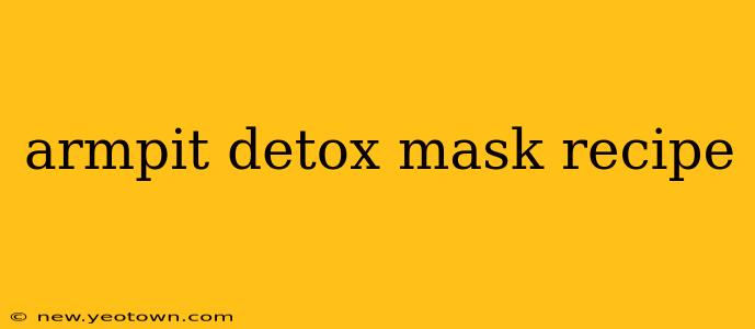 armpit detox mask recipe