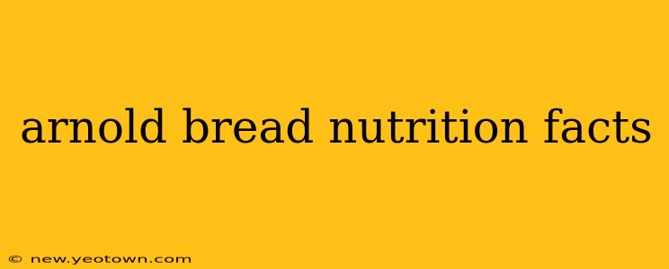 arnold bread nutrition facts