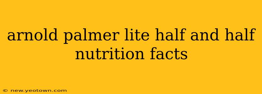 arnold palmer lite half and half nutrition facts