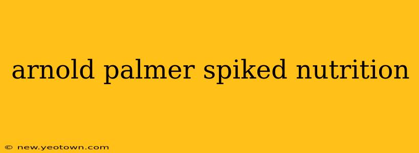 arnold palmer spiked nutrition