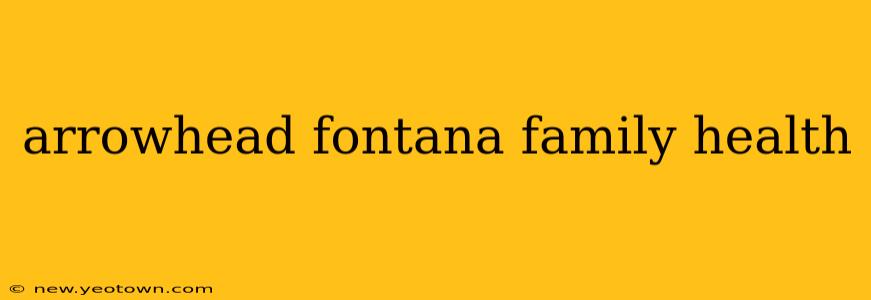 arrowhead fontana family health