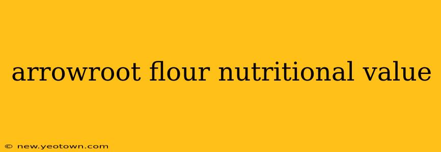 arrowroot flour nutritional value