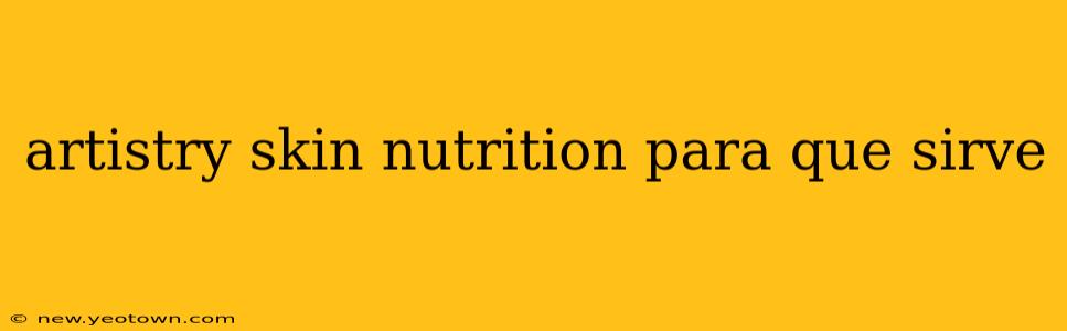 artistry skin nutrition para que sirve