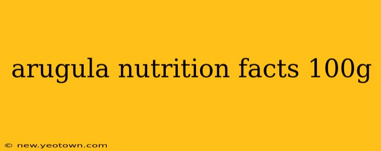 arugula nutrition facts 100g