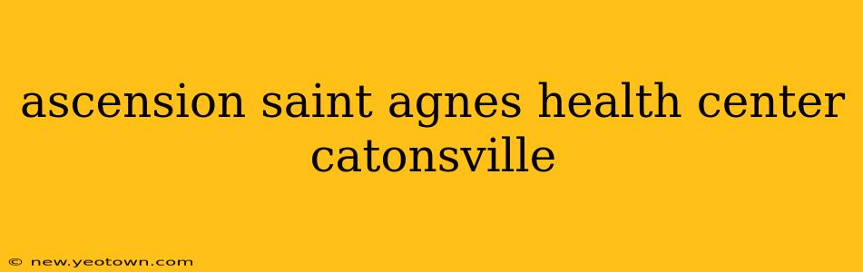 ascension saint agnes health center catonsville
