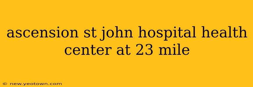 ascension st john hospital health center at 23 mile