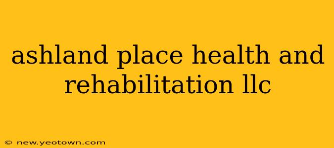 ashland place health and rehabilitation llc