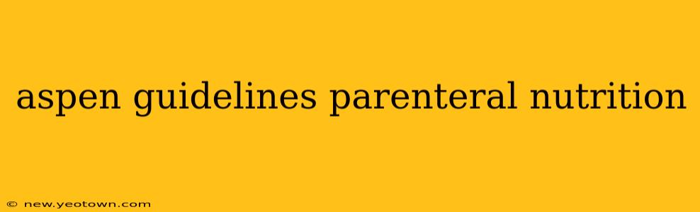 aspen guidelines parenteral nutrition