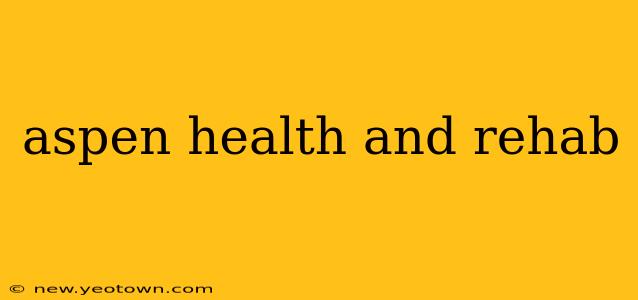 aspen health and rehab
