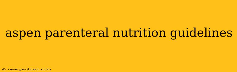 aspen parenteral nutrition guidelines