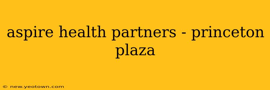 aspire health partners - princeton plaza