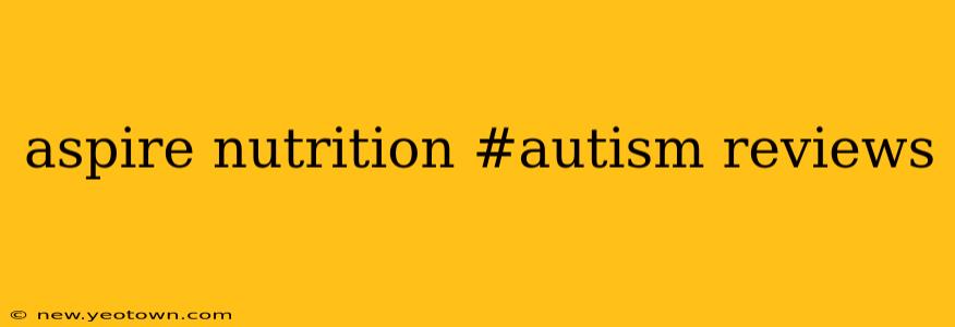 aspire nutrition #autism reviews
