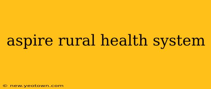 aspire rural health system