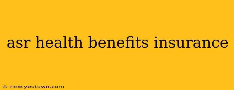 asr health benefits insurance
