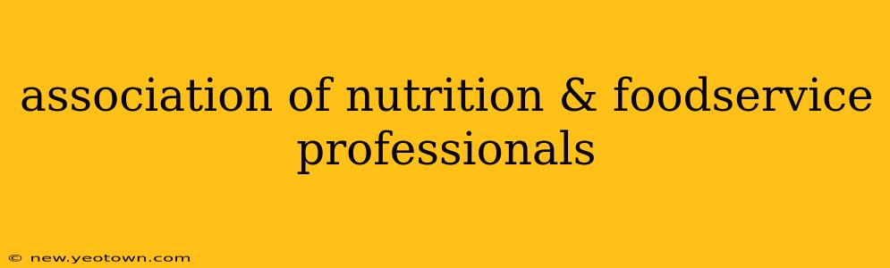 association of nutrition & foodservice professionals