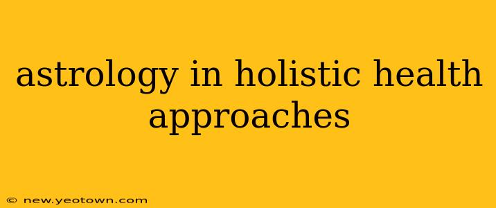 astrology in holistic health approaches