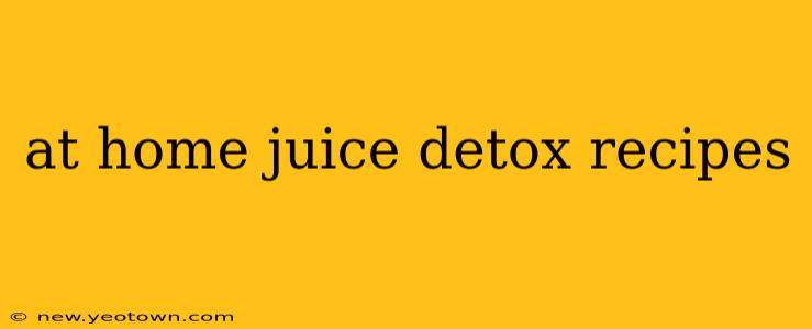 at home juice detox recipes