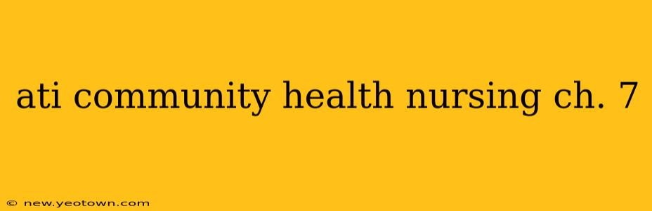 ati community health nursing ch. 7