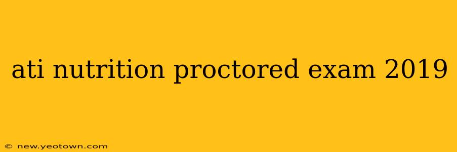ati nutrition proctored exam 2019