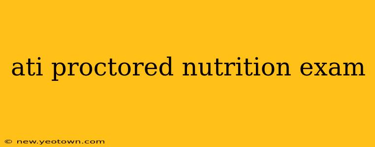 ati proctored nutrition exam