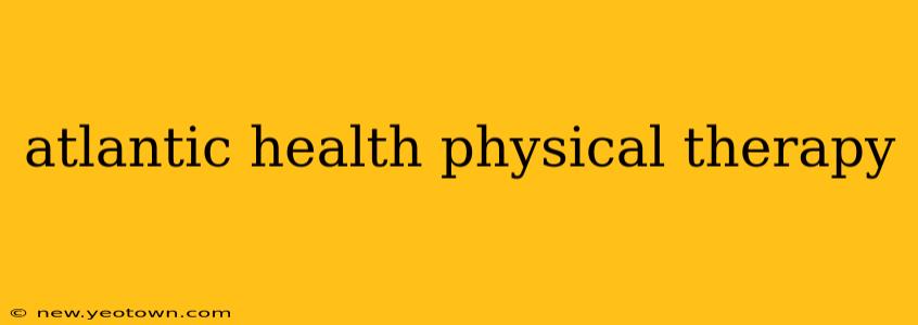 atlantic health physical therapy