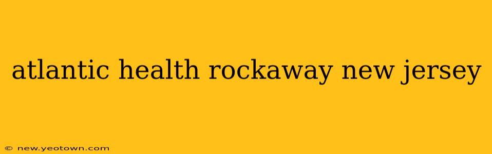 atlantic health rockaway new jersey