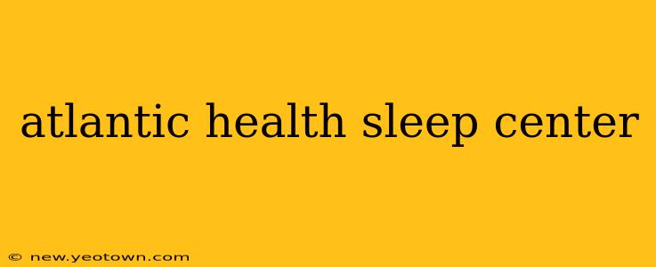 atlantic health sleep center