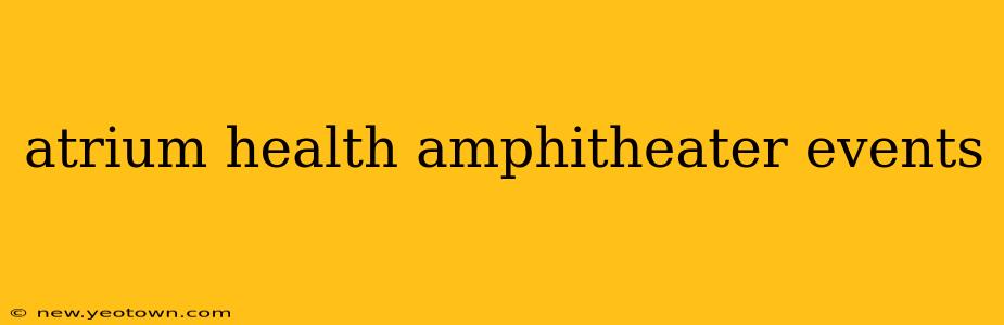 atrium health amphitheater events