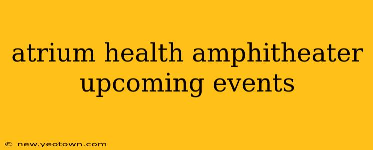 atrium health amphitheater upcoming events