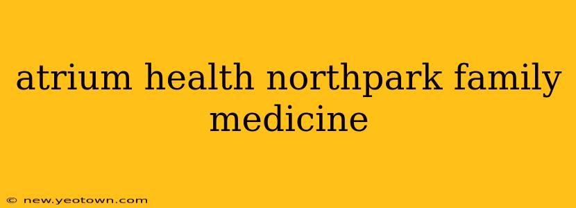 atrium health northpark family medicine