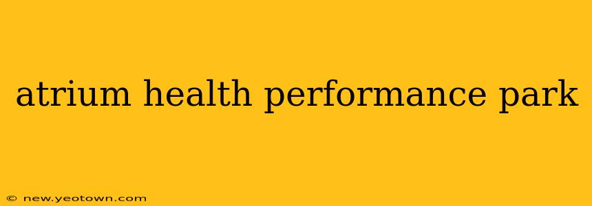 atrium health performance park