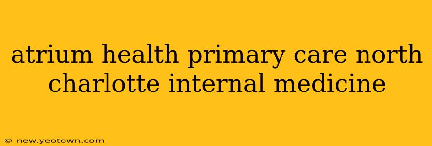 atrium health primary care north charlotte internal medicine