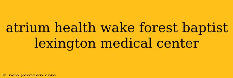 atrium health wake forest baptist lexington medical center