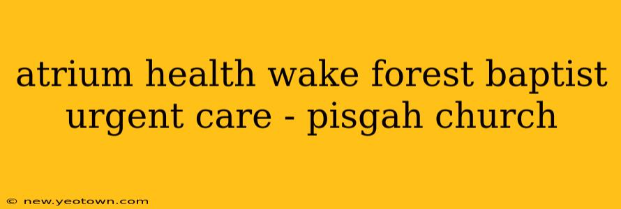 atrium health wake forest baptist urgent care - pisgah church