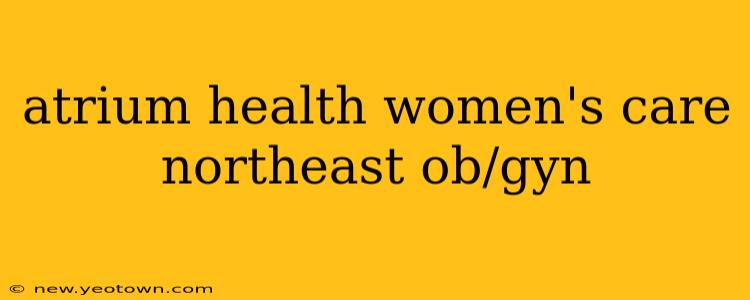 atrium health women's care northeast ob/gyn