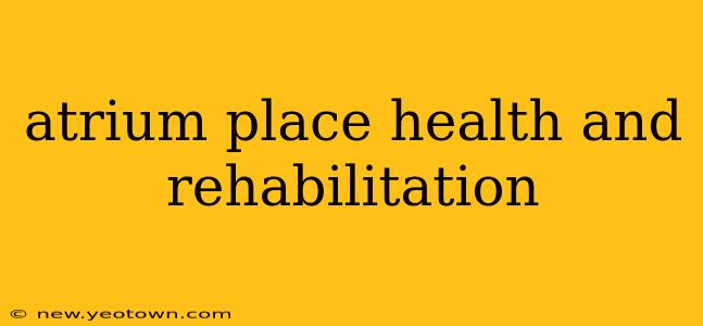 atrium place health and rehabilitation